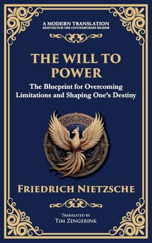 The Will to Power: The Blueprint for Overcoming Limitations and Shaping One's Destiny