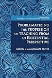 Problematizing the Profession of Teaching From an Existential Perspective (Studies in the Philosophy of Education)