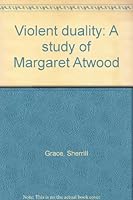 Violent Duality: A Study of Margaret Atwood 0919890237 Book Cover