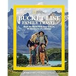 National Geographic Bucket List Family Travel: Share the World With Your Kids on 50 Adventures of a Lifetime Hardcover – February 6, 2024