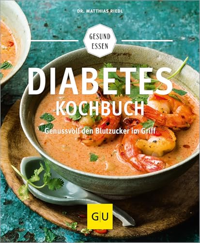 Diabetes-Kochbuch: Gesund essen bei Diabetes – Genussvolle Rezepte für Diabetiker (GU Gesund essen)