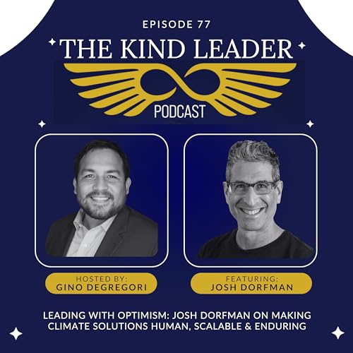 Leading with Optimism: Josh Dorfman on Making Climate Solutions Human, Scalable & Enduring