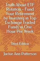 Truth About ETF Rotation - Fund Your Retirement by Investing in Top Exchange Traded Funds in One Hour Per Week: Third Edition (Beat The Crash) 1521858489 Book Cover