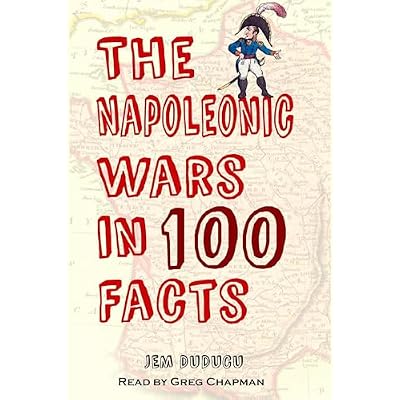 The Napoleonic Wars in 100 Facts