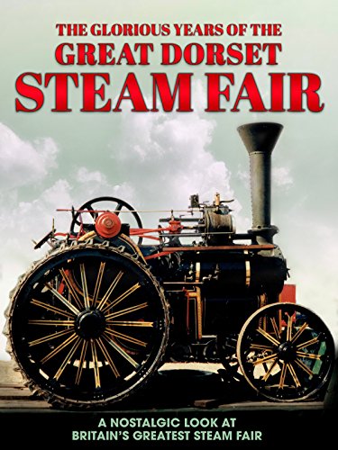 The Glorious Years of the Dorset Steam Fair: A Nostalgic Look at Britain's Greatest Steam Fair
