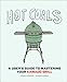 Hot Coals: A User's Guide to Mastering Your Kamado Grill