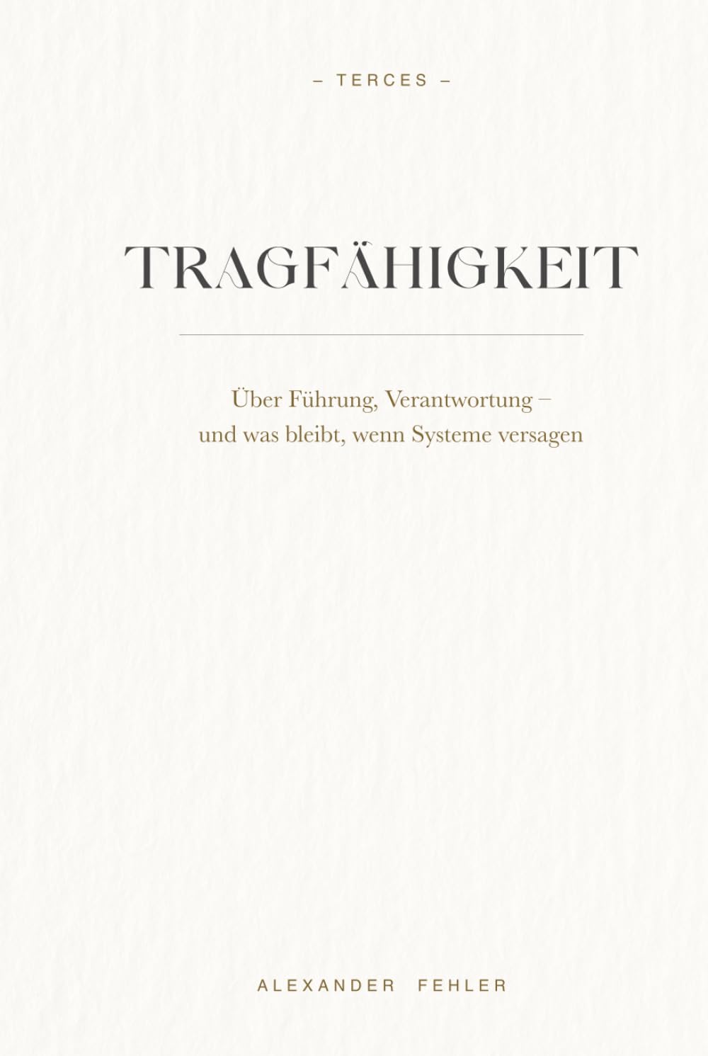 - TRAGFÄHIGKEIT -: Über Führung, Verantwortung - und was bleibt, wenn Systeme versagen
