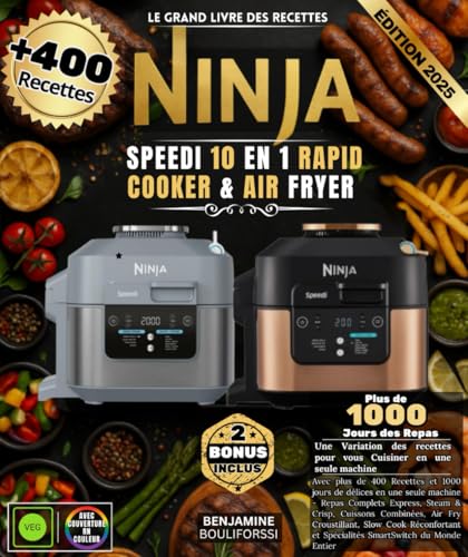 Le Grand Livre Des Recettes NINJA SPEEDI 10 EN 1 RAPID COOKER & AIR FRYER: Avec plus de 400 Recettes et 1000 jours de délices en une seule machine - ... Air Fry...
