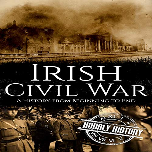 Irish Civil War A History from Beginning to End (Irish History, Book 5
