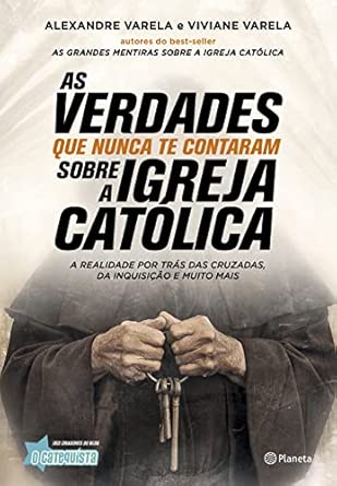 As verdades que nunca te contaram sobre a Igreja Católica