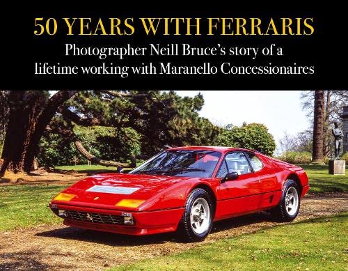 50 Years with Ferraris: Photographer Neill Bruce’s story of a lifetime working with Maranello Concessionaires