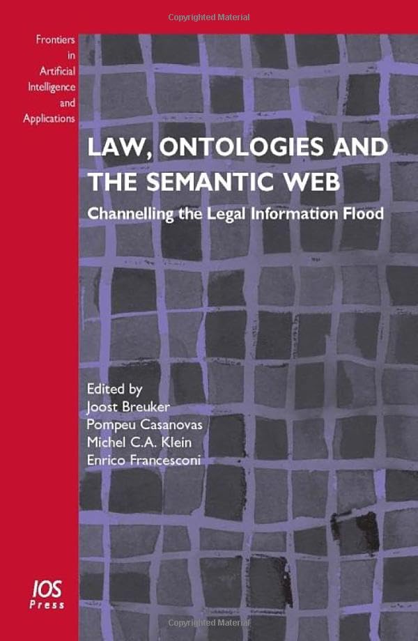 Buy Law, Ontologies and the Semantic Web: Channelling the Legal Information Flood: v. 188 (Frontiers in Artificial Intelligence and Applications) — BookShops.in