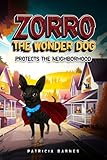 Zorro The Wonder Dog Protects the Neighborhood - Patricia Barnes 