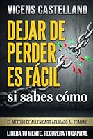 Dejar De Perder es Fácil Si Sabes Cómo: El método de Allen Carr aplicado al trading (Spanish Edition) 840983961X Book Cover