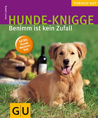 Hunde-Knigge: Benimm ist kein Zufall. Extra: Hunde Benimm-Test (GU Tierisch gut)