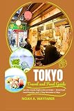 Tokyo Travel and Food Guide: Eat Like a Local, Explore Like an Insider — Street Food, Local Favorites, and 1–7 Day Itineraries in Tokyo (Explore the World: A Practical Travel Guide Series)