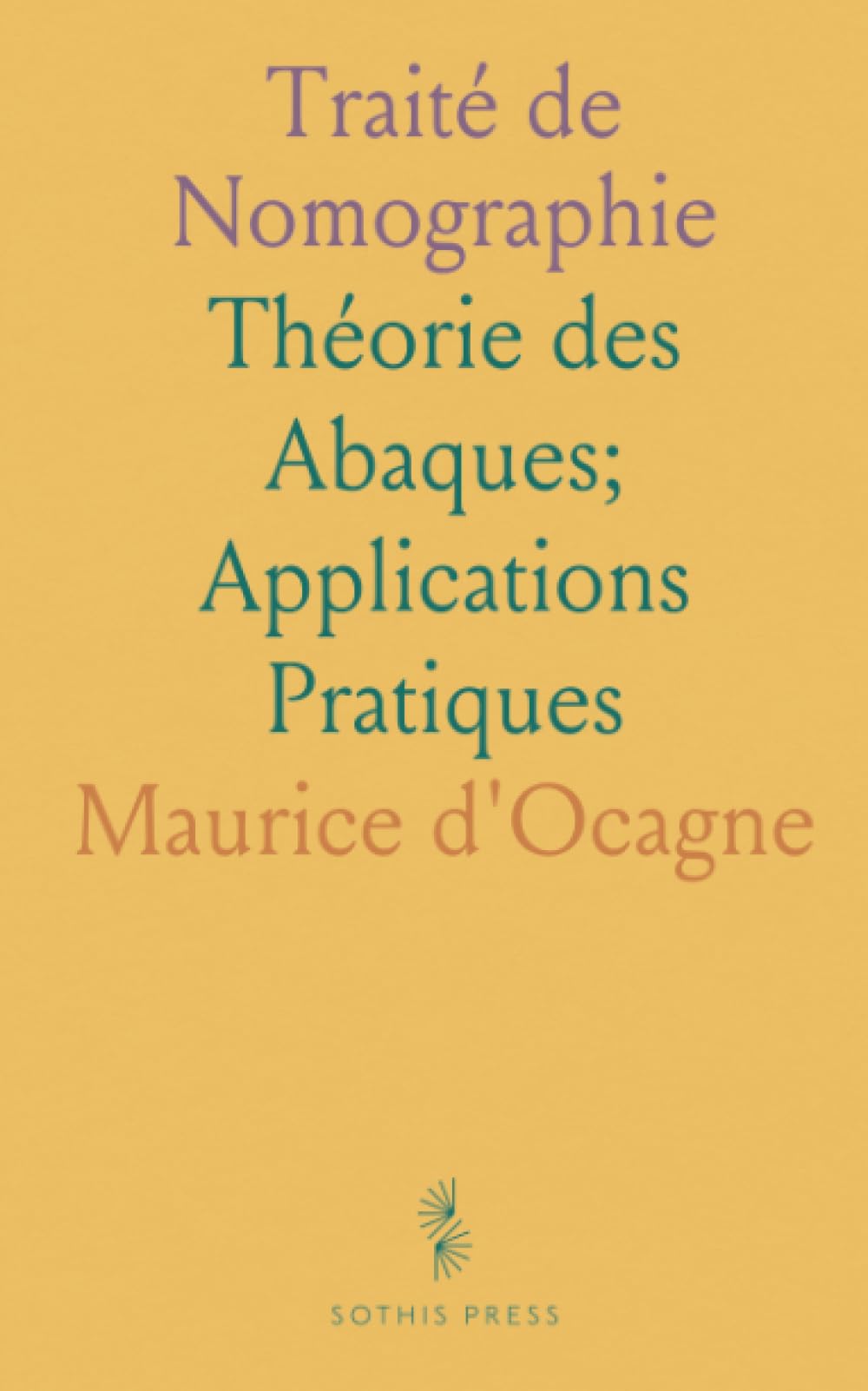 Traité de Nomographie: Théorie des Abaques; Applications Pratiques