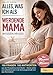 Alles was ich als werdende Mama wissen muss!: 100 Fragen 100 Antworten aus der Perspektive einer Mutter - Starte sicher und selbstbewusst in die Schwangerschaft und das Wochenbett (Der Mama-Kompass)