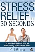 Stress Relief in 30 Seconds: 20 New Proven Tactics to Effortlessly Stop Stress Now! 1507550618 Book Cover