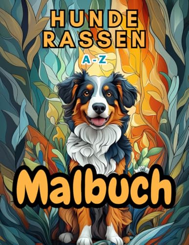 Das A-Z Hunderassen-Malbuch: 87 Rassen + 15 Extramotive zum Ausmalen