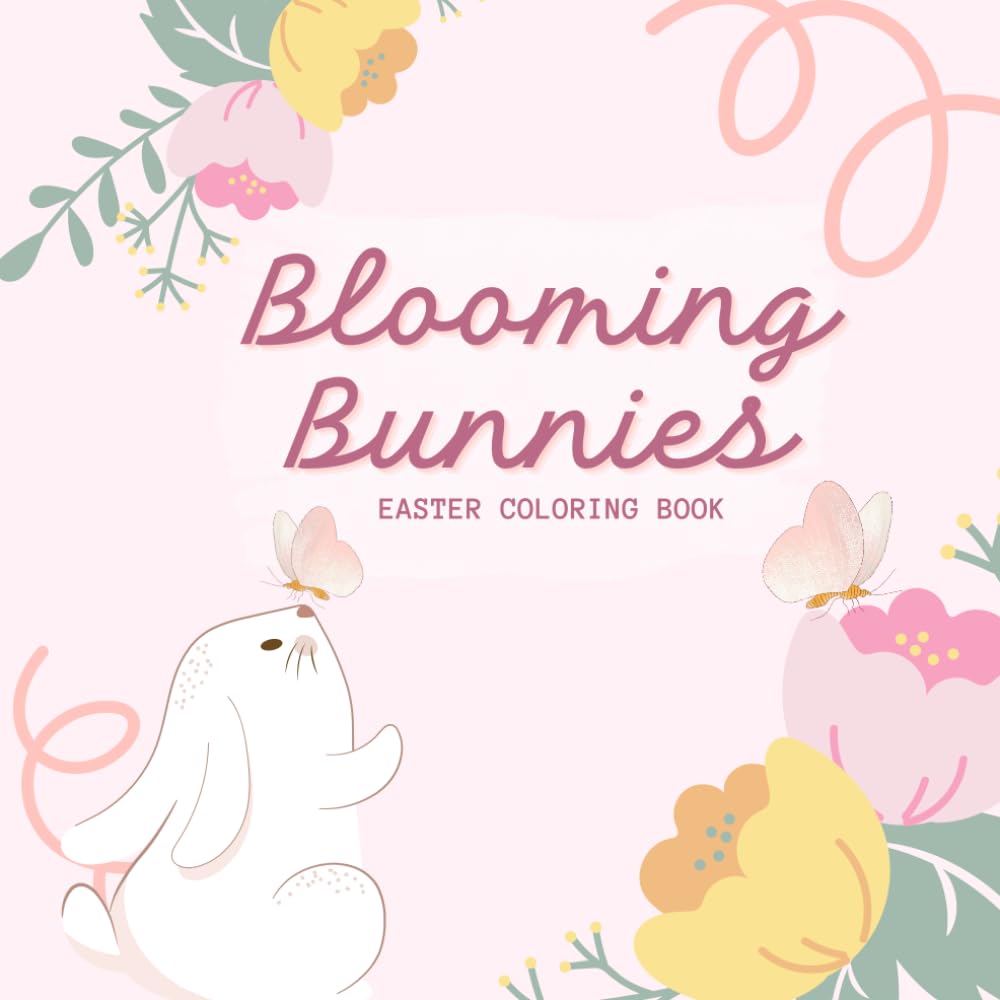 Blooming Bunnies Easter Coloring Book: Cute Spring Animals, Bold Easy Coloring Pages, and Fun Easter Scenes for Young Artists