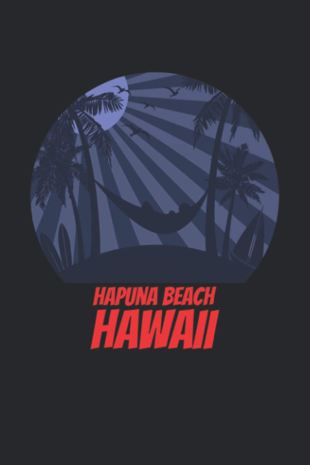 Hapuna Beach hawaii: beach journal for writing down thoughts for anyone that loves beach vacations and surfing