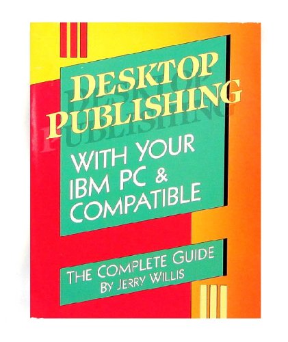 Preisvergleich Produktbild Desktop Publishing With Your IBM PC & Compatible / the Complete Guide