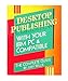 Produktbild Desktop Publishing With Your IBM PC & Compatible/the Complete Guide