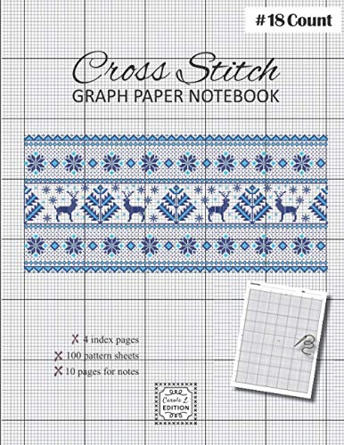  Cross Stitch Graph Paper notebook 18 count: v1-3 Create embroidery designs whith 100 pattern sheets + 10 pages for notes  Large format 8,5\