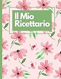  Il Mio Ricettario / Le Mie Ricette Preferite: Quaderno personalizzato esclusivo XXL per scrivere 150 ricette dei piatti più buoni e deliziosi della famiglia e nonna che hai creato. Contiene sommario