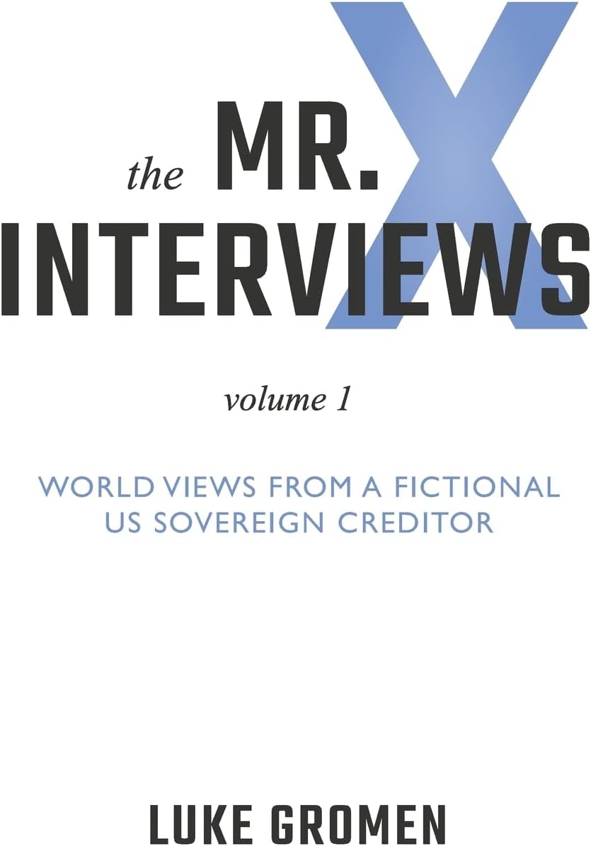 The Mr. X Interviews: Volume 1: World Views from a Fictional US Sovereign Creditor Paperback – 21 Dec. 2018