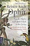 Reisen nach Ophir: Von der Suche nach dem Glück in der Ferne – von Humboldt bis Hesse, von Timbuktu bis Tahiti (marix Sachbuch) - Rolf Neuhaus 