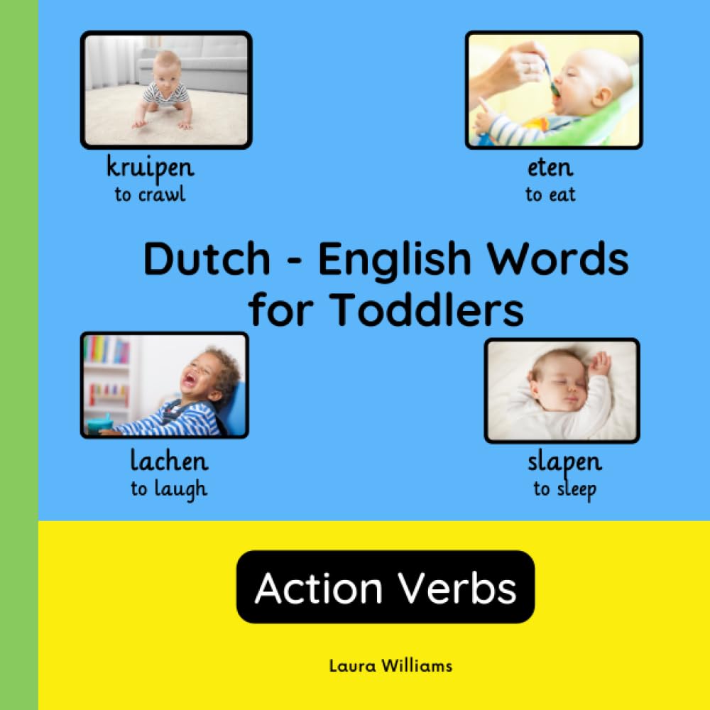 Dutch - English Words for Toddlers - Action Verbs: Teach and Learn Dutch For Kids and Beginners | Bilingual Picture Book with English Translations (Bilingual Books for Children (English-Dutch))