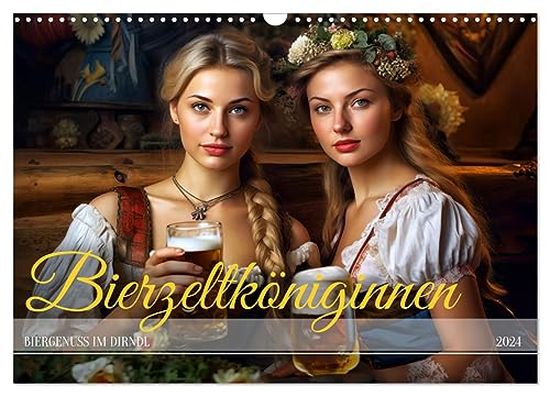 Bierzeltköniginnen - Biergenuss im Dirndl (Wandkalender 2024 DIN A3 quer),...