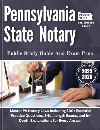 Pennsylvania State Notary Public Study Guide And Exam Prep 2025-2026: Master PA Notary Laws Including 300+ Essential Practice Questions, 5-full length ... and In-Depth Explanations for Every Answer