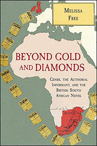 Beyond Gold and Diamonds: Genre, the Authorial Informant, and the British South African Novel (SUNY series, Studies in the Long Nineteenth Century)