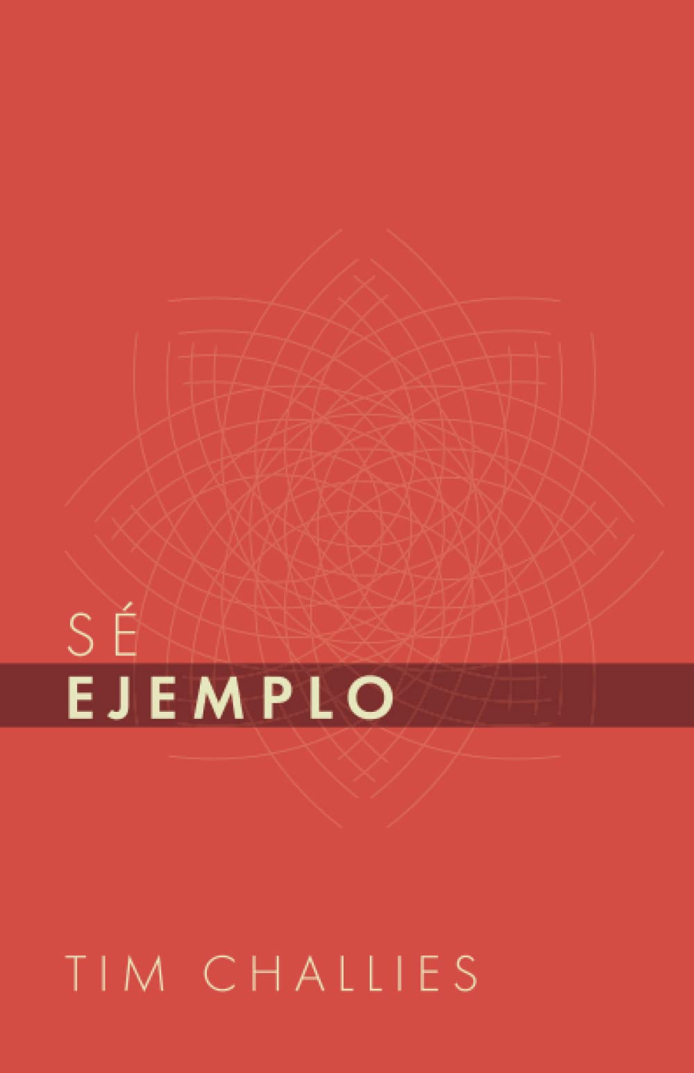 Sé Ejemplo (Tim Challies en Español) (Spanish Edition)