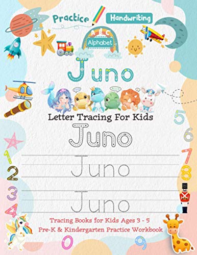 Juno Letter Tracing for Kids: Personalized Name Primary Tracing Book for Kids Ages 3-5 in Preschool (Pre-K) and Kindergarten Learning How to Write ... to Practice Handwriting, Alphabets & Numbers.