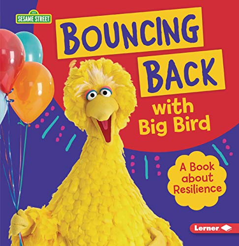 Bouncing Back with Big Bird: A Book about Resilience (Sesame Street ® Character Guides)