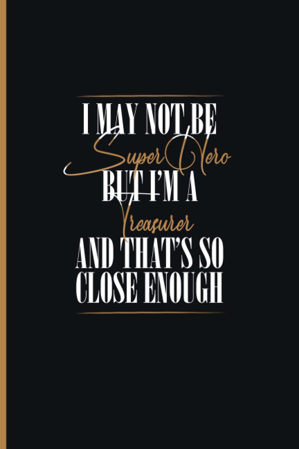 I May not Be SuperHero but i'm a Treasurer: Personalized Notebook Journal for Treasurer, Funny Notebook Journal Diary gift for Coworker, Treasurer Personalized Gift, 6x9 Lined Notebook