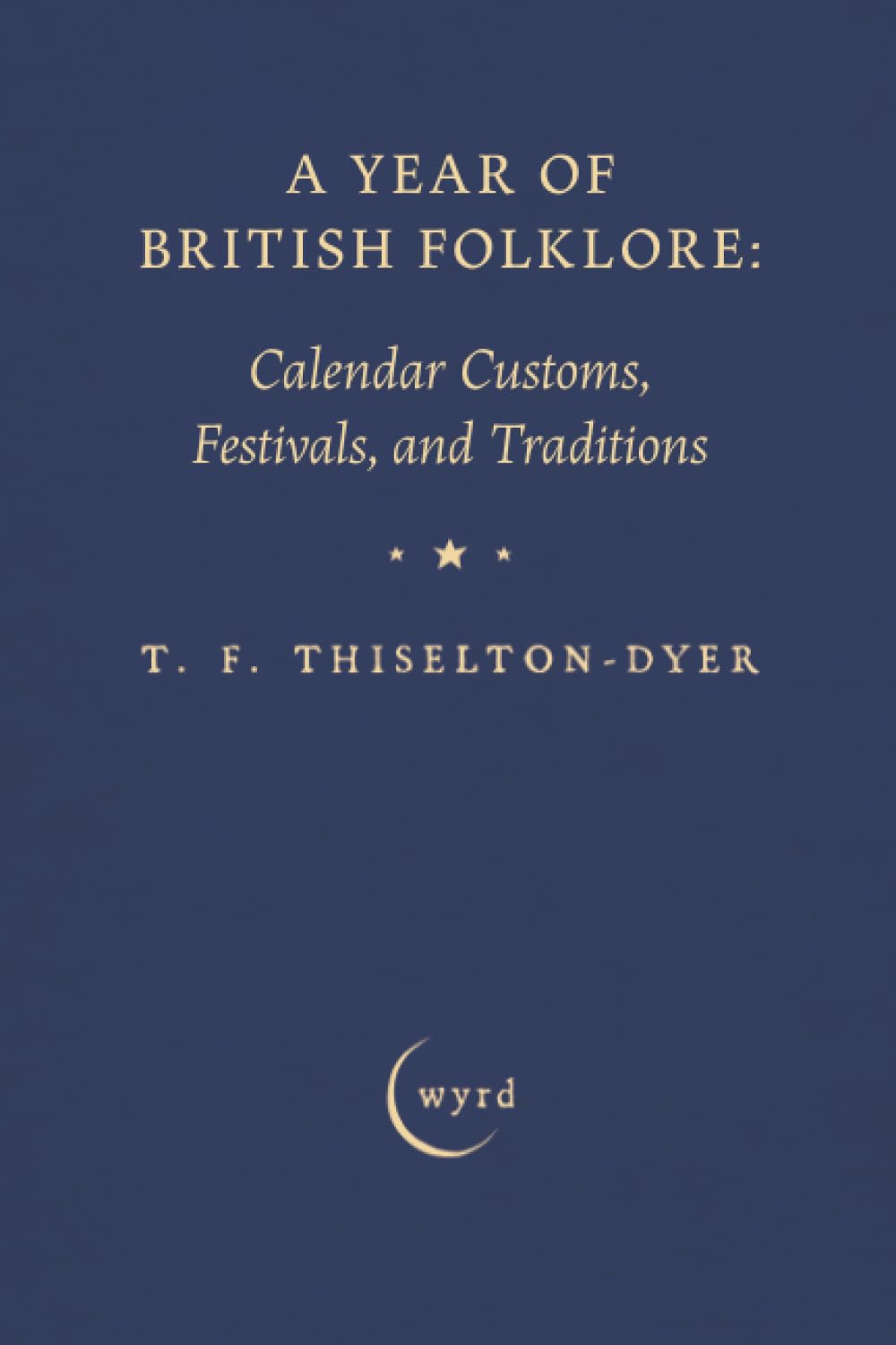 A Year of British Folklore: Calendar Customs, Festivals, and Traditions