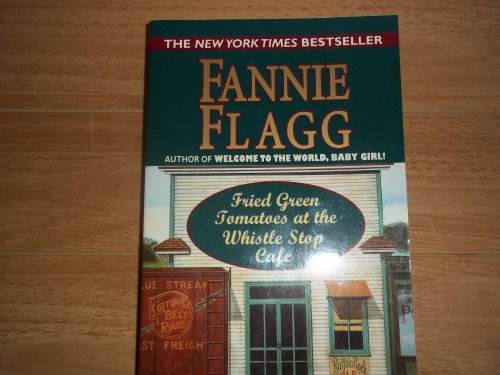 Fried Green Tomatoes at the Whistle Stop Cafe 039456152X Book Cover