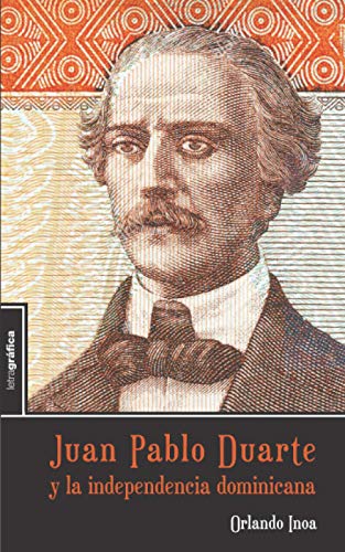 Juan Pablo Duarte y la independencia domin...