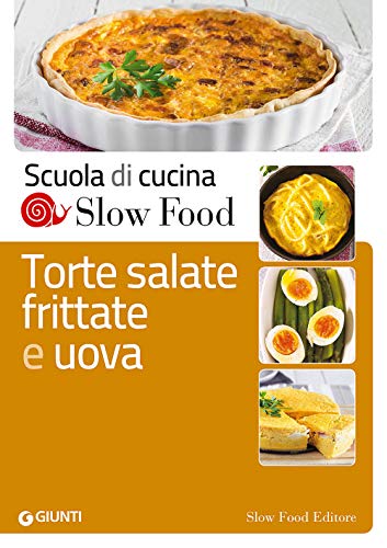 Torte salate, frittate e uova (Scuola di cucina Slow Food)