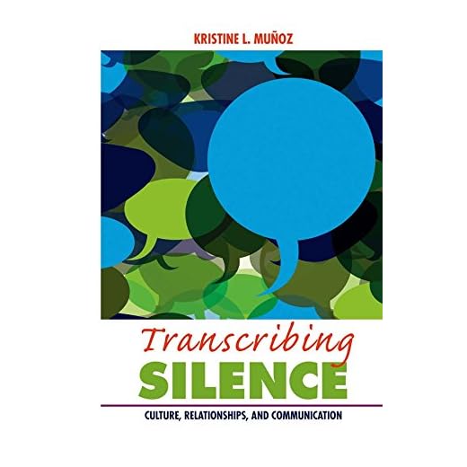 Transcribing Silence: Culture, Relationships, and Communication (Writing Lives: Ethnographic and Autoethnographic Narratives Book 15)