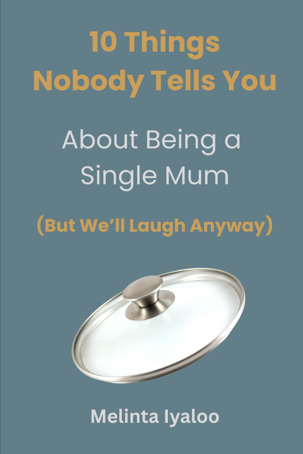 10 Things Nobody Tells You About Being a Single Mum (But We’ll Laugh Anyway)