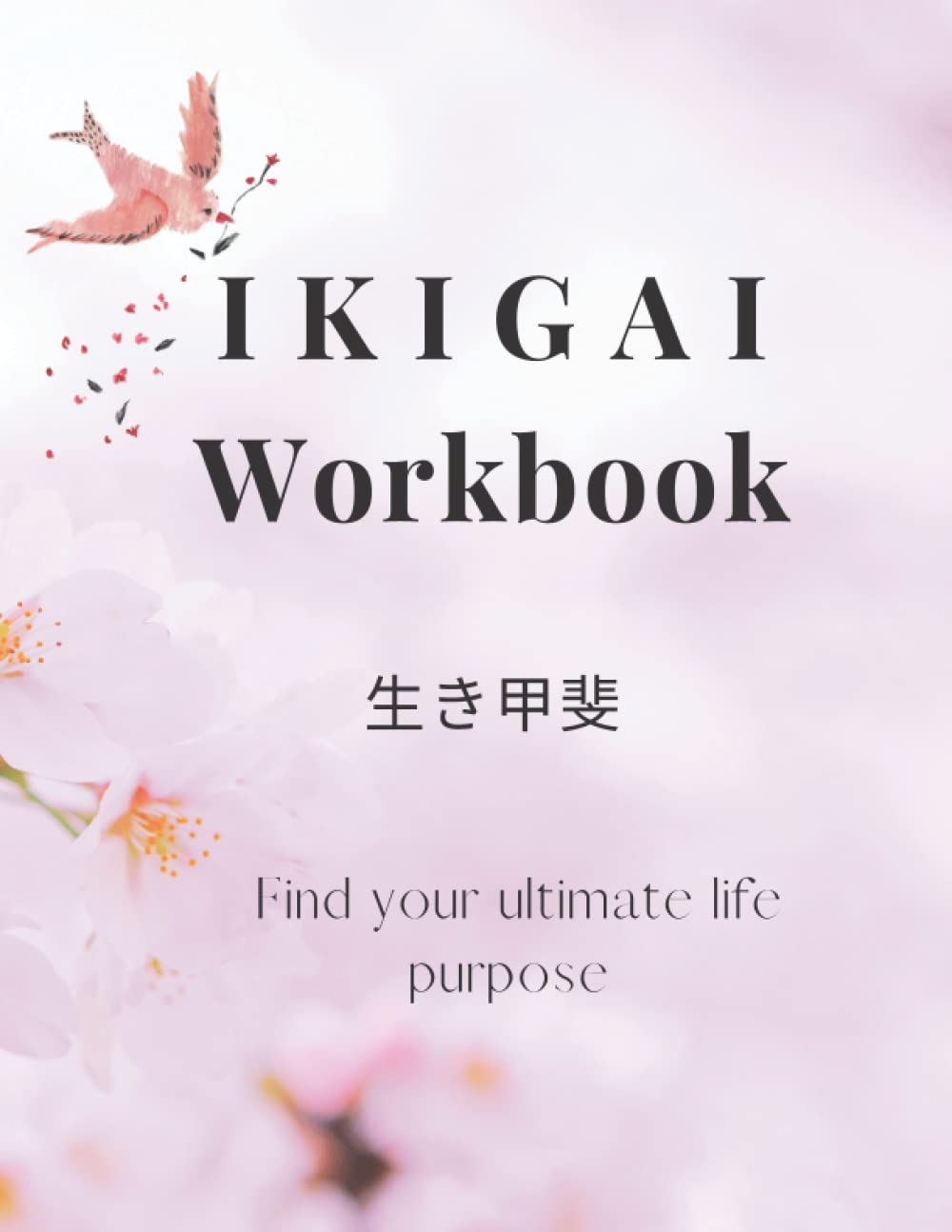 IKIGAI Workbook: Find Your Ultimate Life Purpose