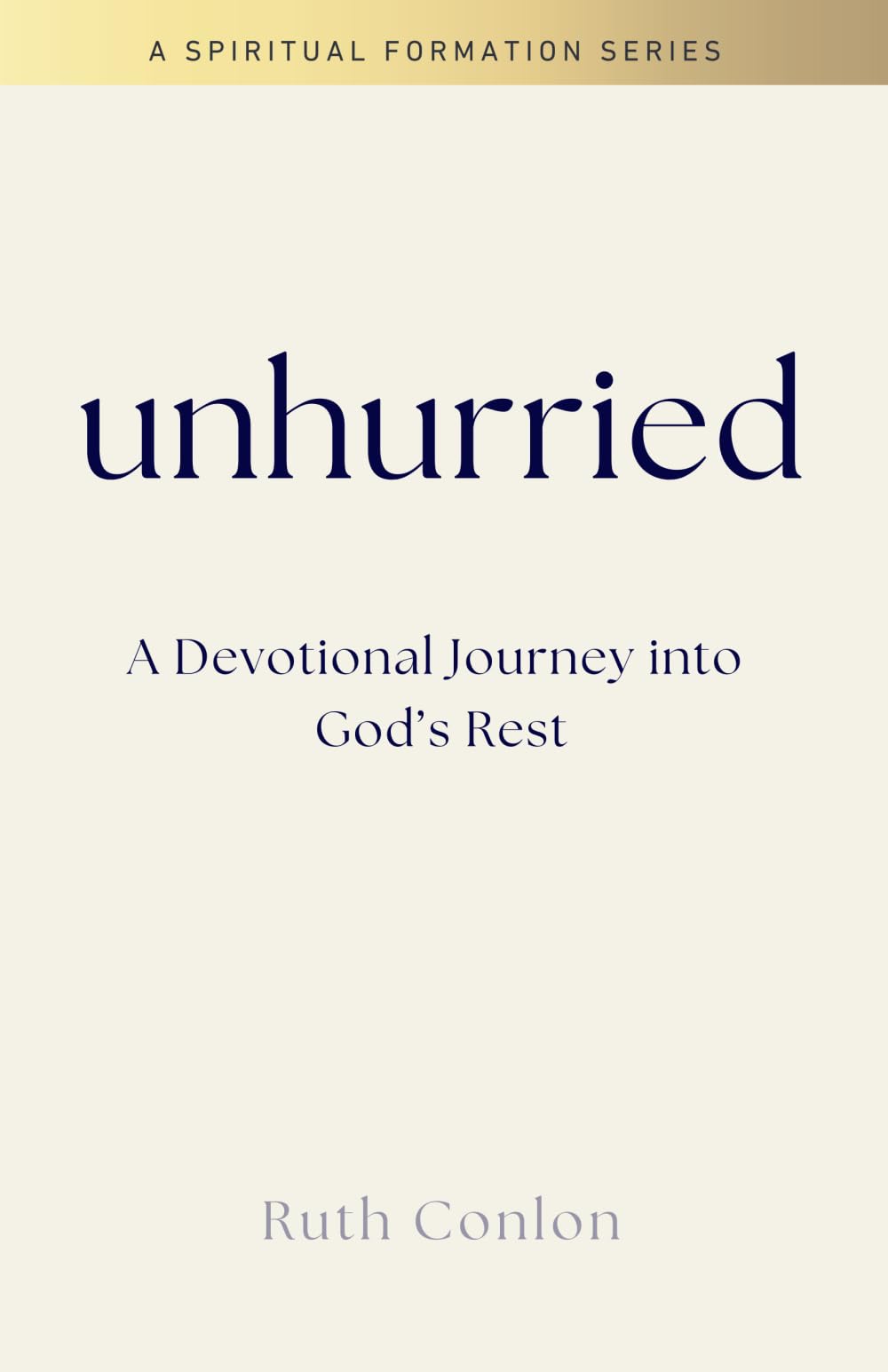 Unhurried: A Devotional Journey into God’s Rest (Spiritual Formation)