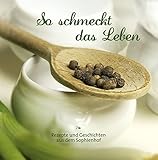  So schmeckt das Leben: Rezepte und Geschichten aus dem Sophienhof