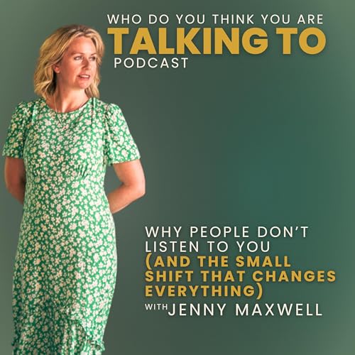 74. Why People Don't Listen to You (And the Small Shift That Changes Everything)